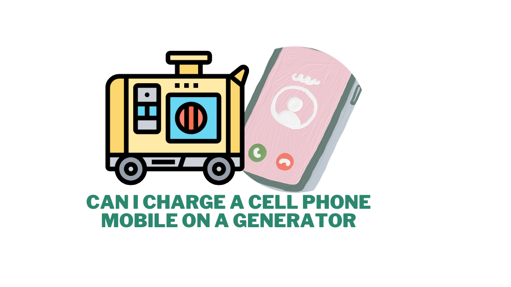 Can I Charge a Cell Phone Mobile on A Generator